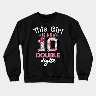 this girl is now 10 double digits tenth birthday years old Crewneck Sweatshirt